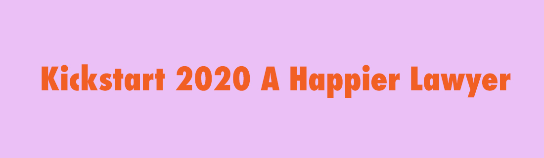 This is an image that says "kickstart 2020 a happier lawyer!"